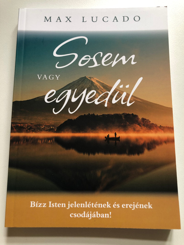 Max Lucado - Sosem Vagy Egyedül  Bízz Isten jelenlétének és erejének csodájában!  Paperback  Keresztyén Ismeretterjesztő Alapítvány 2021 (9786155446672)