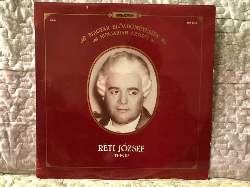 Réti József (tenor) / Magyar Előadóművészek = Hungarian Artists / Hungaroton LP 1983 / LPX 12598
