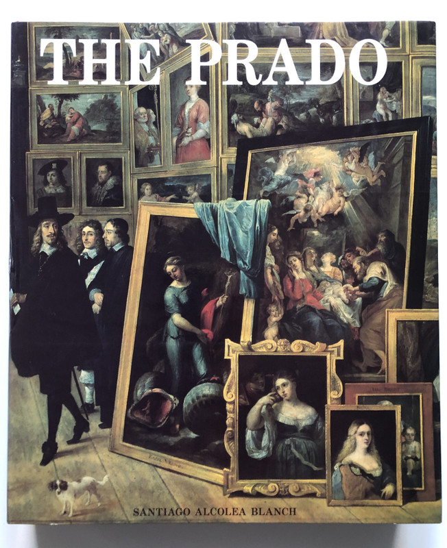 The Prado - Santiago Alcolea Blanch  Abradale Press, 1996  HARDCOVER (9789810981478)