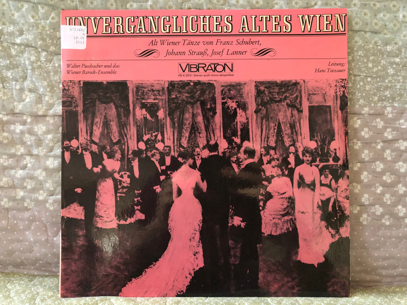 Unvergängliches Altes Wien - Alt Wiener Tanze von Franz Schubert, Johann Strauss, Josef Lanner / Walter Puschacher Und Das Wiener Barock-Ensemble, Leitung: Hans Totzauer / Vibraton LP Stereo / VB-K 2013