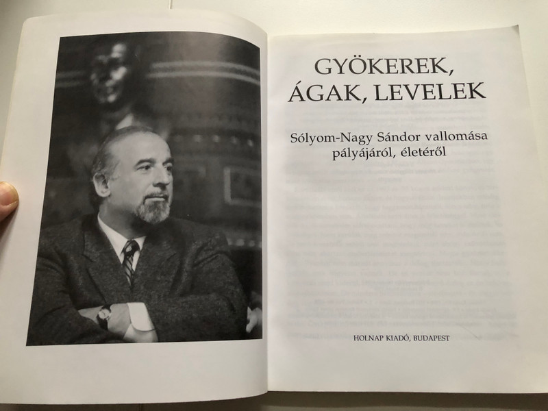GYÖKEREK, ÁGAK, LEVELEK  Sólyom-Nagy Sándor vallomása pályájáról, életéről  HOLNAP KIADÓ, BUDAPEST  Paperback (9789633462645) 