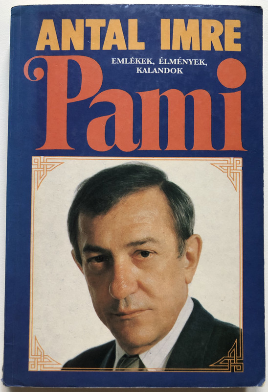 Pami - ANTAL IMRE  EMLÉKEK, ÉLMÉNYEK, KALANDOK  GARABONCIÁS KÖNYVKIADÓ BUDAPEST  Paperback