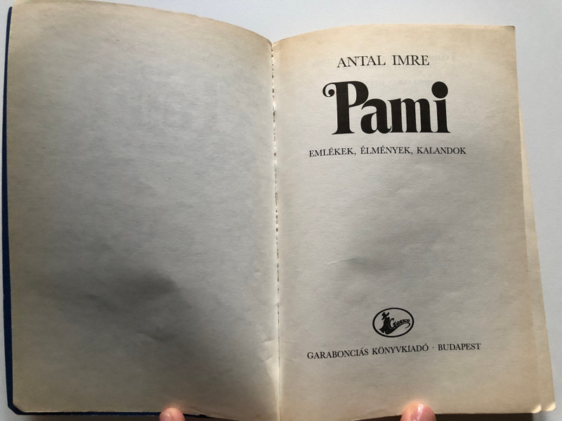 Pami - ANTAL IMRE  EMLÉKEK, ÉLMÉNYEK, KALANDOK  GARABONCIÁS KÖNYVKIADÓ BUDAPEST  Paperback