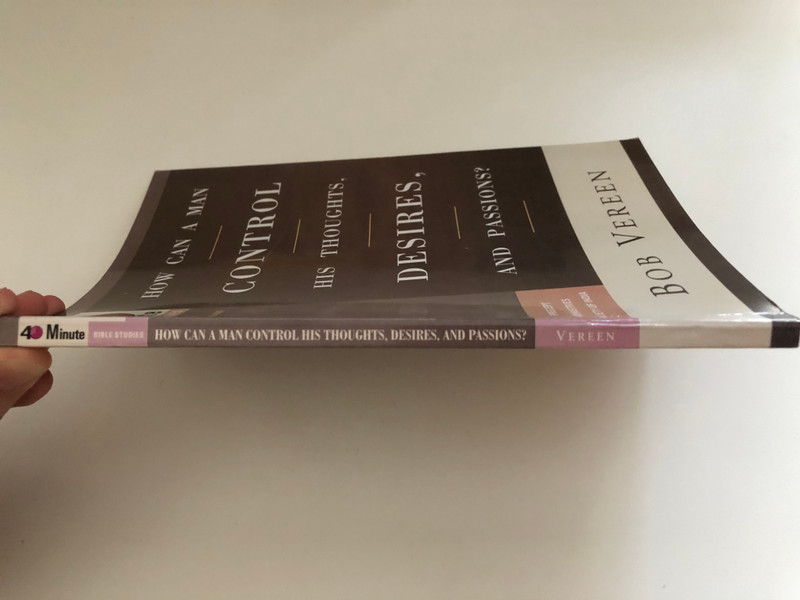 How Can a Man Control His Thoughts, Desires, and Passions? / 40-Minute Bible Studies / PUBLISHED BY PRECEPT MINISTRIES SOCIETY OF INDIA