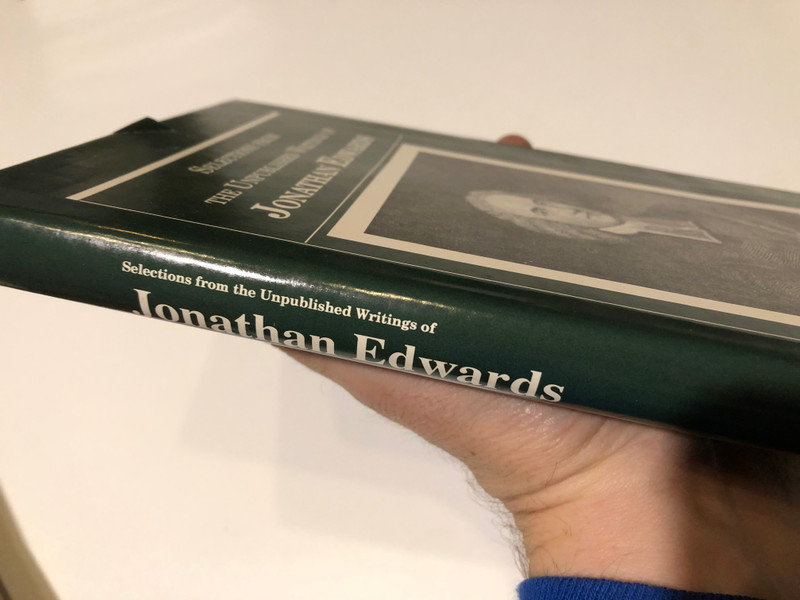 Selections from the Unpublished Writings of Jonathan Edwards / Edited by Rev. Alexander Grosart / Christian Theology Books / TREATISE ON GRACE / ANNOTATIONS ON THE BIBLE / DIRECTIONS FOR JUDGING OF PERSONS' EXPERIENCES / SERMONS (1877611433)