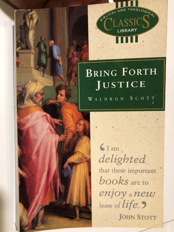 Bring Forth Justice by Waldron Scott / THEOLOGICAL BIBLICAL AND CLASSICS LIBRARY / Waldron Scott was General Secretary of the World Evangelical Fellowship (1974-1980) / Reading for mission-minded Christians (0853647895)