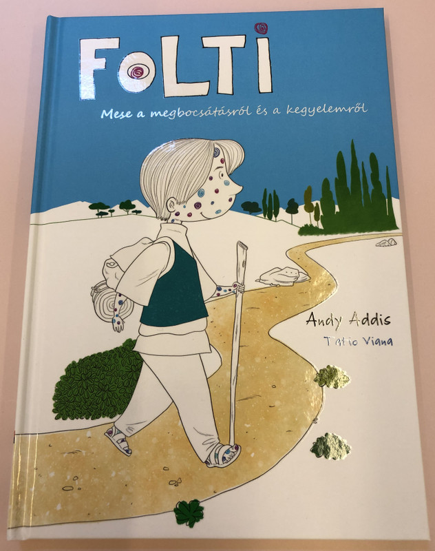 FOLTI Mese a megbocsátásról és a kegyelemről - FOLTI Tale of forgiveness and grace  Practical ideas to help parents playfully talk with their children  Help for parents how to guide my child To Christ  Author Andy Addis (9786150062327)