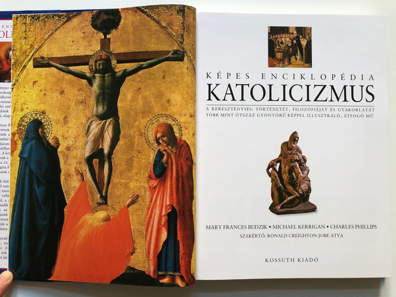 KÉPES ENCIKLOPÉDIA - KATOLICIZMUS  A KERESZTÉNYSÉG TÖRTÉNETÉT, FILOZÓFIÁJÁT ÉS GYAKORLATÁT TÖBB MINT ÖTSZÁZ GYÖNYÖRŰ KÉPPEL ILLUSZTRÁLÓ, ÁTFOGÓ MŰ  KOSSUTH KIADÓ  Hardcover (9789630970433)
