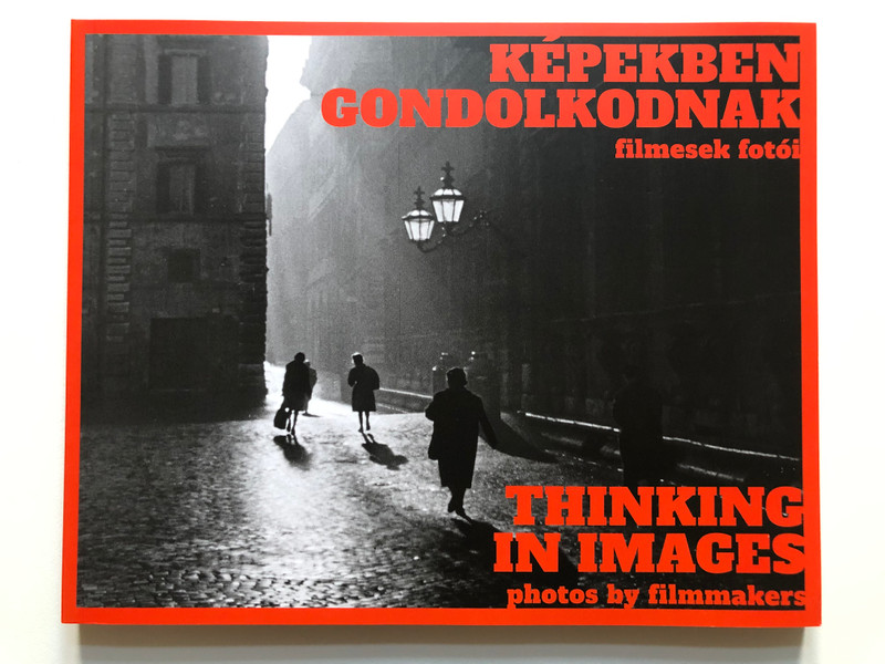 KÉPEKBEN GONDOLKODNAK filmesek fotói  THINKING IN IMAGES photos by filmmakers  MÜCSARNOK KUNSTHALLE BUDAPEST 2021. 05.07.-2021. 09. 25  Paperback