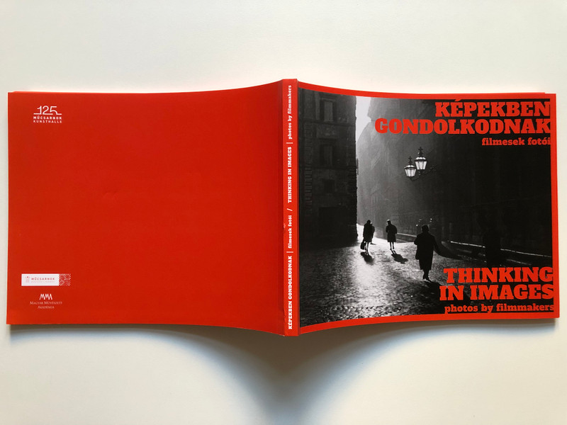 KÉPEKBEN GONDOLKODNAK filmesek fotói  THINKING IN IMAGES photos by filmmakers  MÜCSARNOK KUNSTHALLE BUDAPEST 2021. 05.07.-2021. 09. 25  Paperback