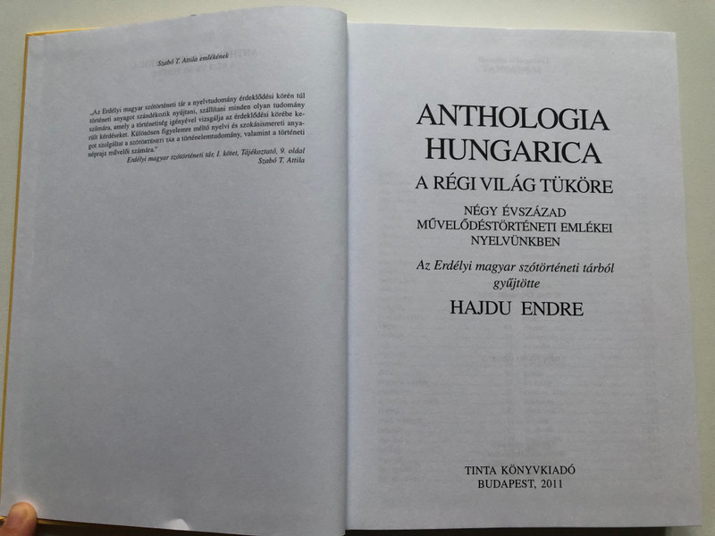 Anthologia hungarica - A régi világ tüköre  HAJDU ENDRE  NÉGY ÉVSZÁZAD MŰVELŐDÉSTÖRTÉNETI EMLÉKEI NYELVÜNKBEN  Az Erdélyi magyar szótörténeti tárból gyűjtötte  TINTA KÖNYVKIADÓ BUDAPEST, 2011  Hardcover (9789639902817)