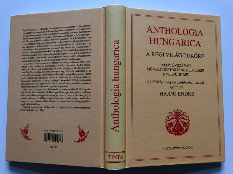 Anthologia hungarica - A régi világ tüköre  HAJDU ENDRE  NÉGY ÉVSZÁZAD MŰVELŐDÉSTÖRTÉNETI EMLÉKEI NYELVÜNKBEN  Az Erdélyi magyar szótörténeti tárból gyűjtötte  TINTA KÖNYVKIADÓ BUDAPEST, 2011  Hardcover (9789639902817)