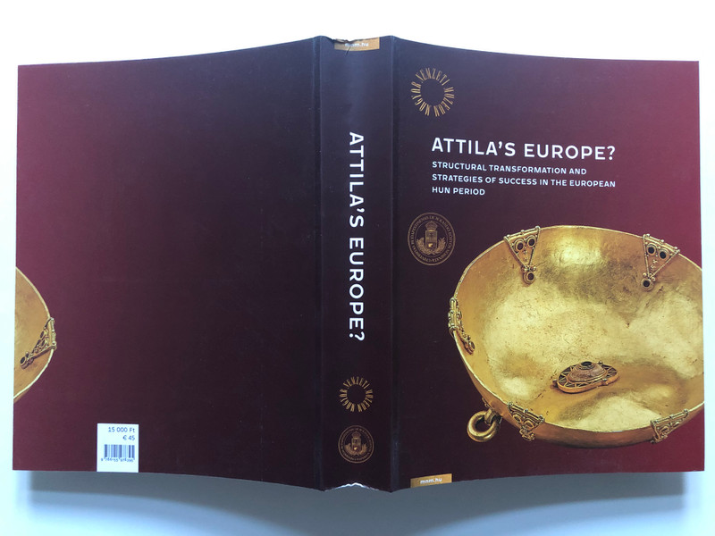 ATTILA'S EUROPE  STRUCTURAL TRANSFORMATION AND STRATEGIES OF SUCCESS IN THE EUROPEAN HUN PERIOD  Hungarian National Museum, 2021  Paperback (9786155978395)