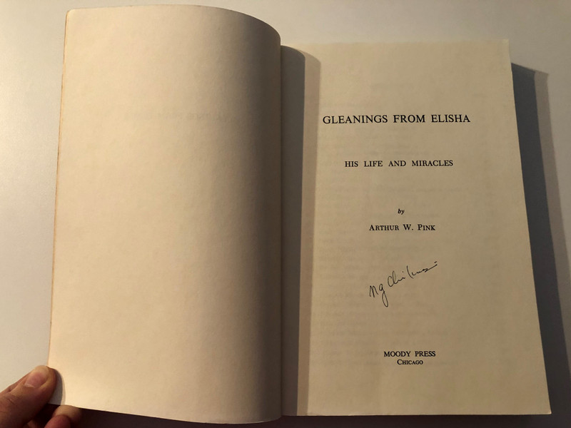 Gleanings from Elisha: His Life and Miracles / By ARTHUR W. PINK / MOODY PRESS CHICAGO / Bible Study Helps (0802430007)