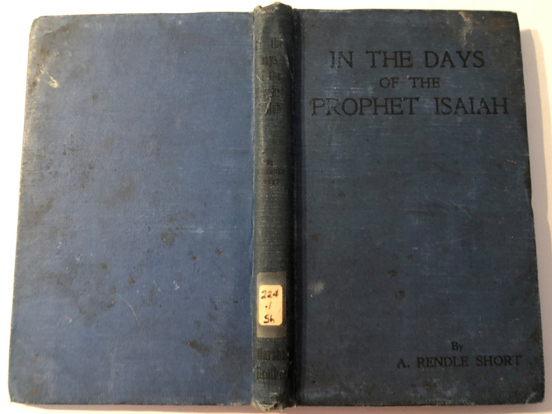 IN THE DAYS OF THE PROPHET ISAIAH BY A. RENDLE SHORT  The Historic Faith in the Light of To-day By B. COLGRAVE, M.A. and A. RENDLE SHORT, M.D.