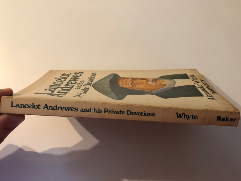 Lancelot Andrewes and His Private Devotions / Alexander Whyte - translator / Reprinted 1981 by Baker Book House Company from the Second Edition (1895) published by Oliphant, Anderson, and Ferrier (0801001765)