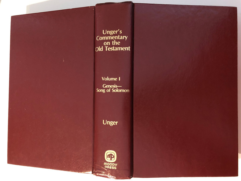 Unger's Commentary on the Old Testament Volume 1 Genesis Song of Solomon / THE MOODY BIBLE INSTITUTE OF CHICAGO / Printed in the United States of America (080249028X)