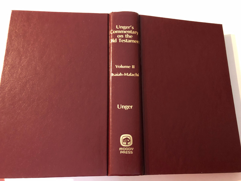 Unger's Commentary on the Old Testament Volume 2 Isaiah - Malachi  THE MOODY BIBLE INSTITUTE OF CHICAGO  Printed in the United States of America