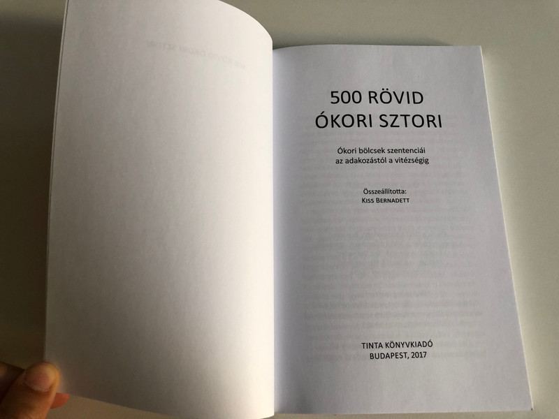500 RÖVID ÓKORI SZTORI  Kiss Bernadett  Ókori bölcseletek szentenciái az adakozástól a vitézségig  TINTA KÖNYVKIADÓ KFT 2017  Paperback (97896340908611)