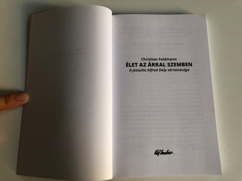 Christian Feldmann - ÉLET AZ ÁRRAL SZEMBEN  A jezsuita Alfred Delp vértanúsága  Új Ember Kiado  JEZSUITA KONYVEK  Paperback (9789639981386)