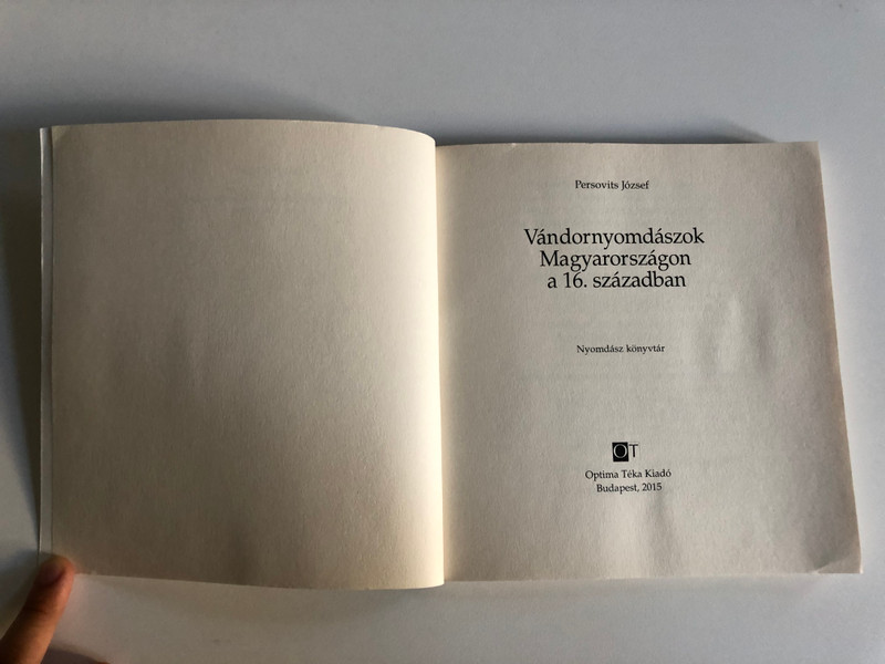VÁNDORNYOMDÁSZOK MAGYARORSZÁGON A 16. SZÁZADBAN - Persovits József  OPTIMA TÉKA KIADÓ 2015  Paperback (9789838886071)