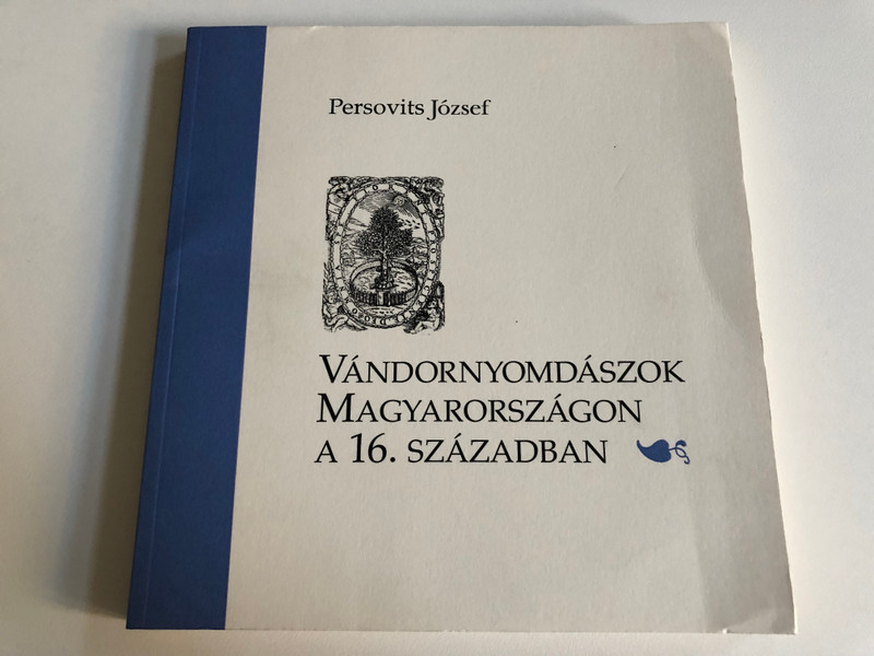VÁNDORNYOMDÁSZOK MAGYARORSZÁGON A 16. SZÁZADBAN - Persovits József  OPTIMA TÉKA KIADÓ 2015  Paperback (9789838886071)