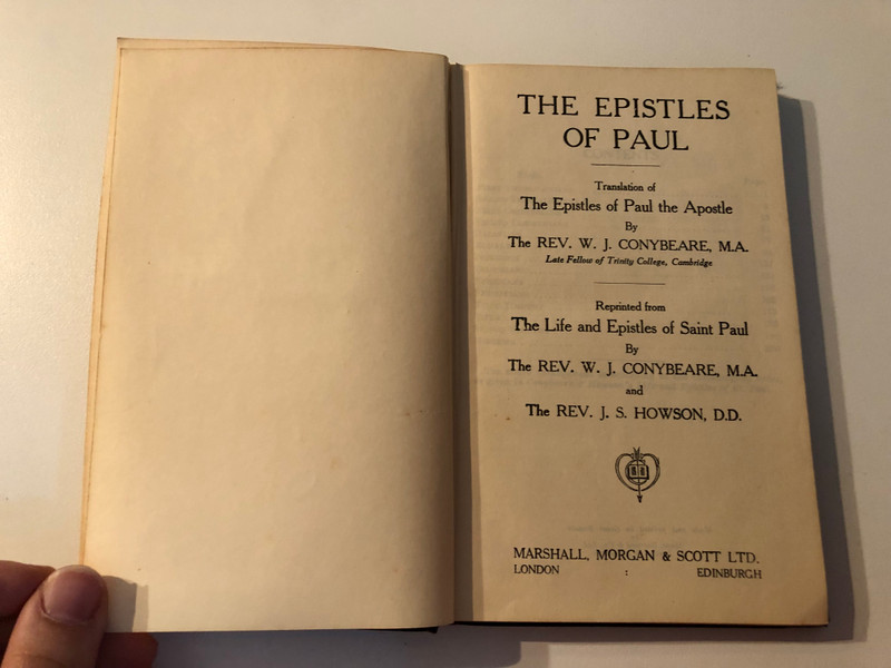 The Epistles of Paul (Classic Reprint): Translation of the Epistles of Paul the Apostle / The REV. W. J. CONYBEARE, M.A. / The REV. J. S. HOWSON, D.D. / MARSHALL, MORGAN & SCOTT LTD. LONDON EDINBURGH