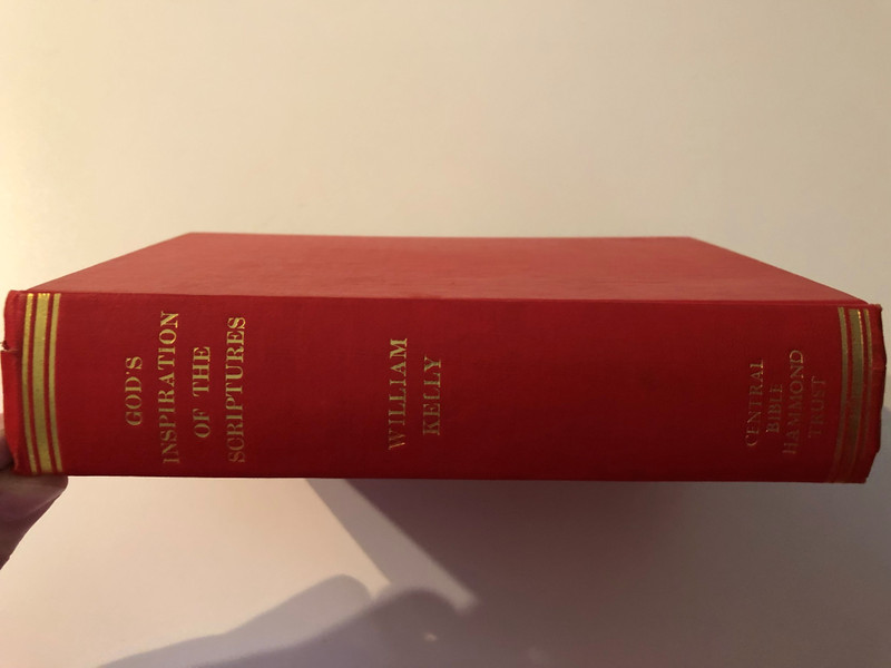 God's Inspiration of the Scriptures (Understanding Christianity) By WILLIAM KELLY  an outstanding classical scholar in his generation, preacher, teacher  C. A. HAMMOND TRUST BIBLE DEPOT 11 Little Britain, London