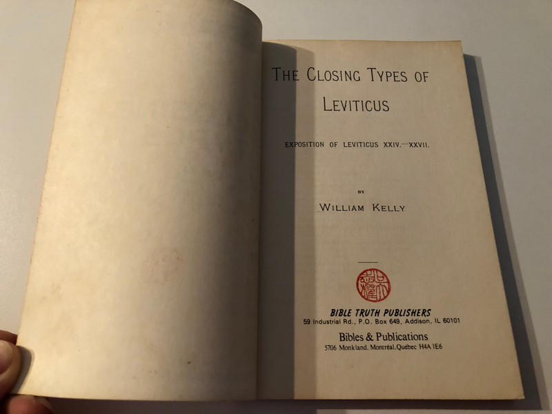 The Closing Types Of Leviticus Exposition Of Leviticus 24-27 by William Kelly  A delightfully unique, deep study on book of Leviticus 24-27  Excellent for mature Bible students  BIBLE TRUTH PUBLISHERS