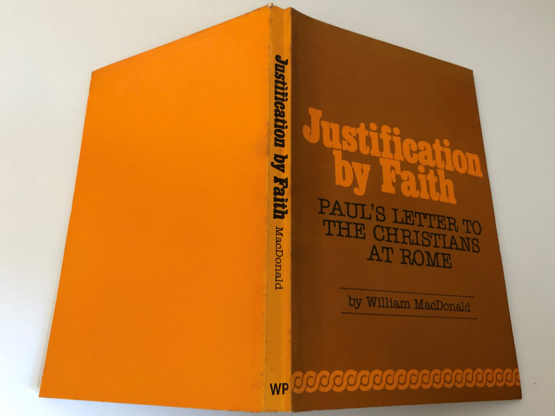Justification by faith: Paul's letter to the Christians at Rome by William MacDonald / Except where otherwise indicated, all Scripture quotations in this book are taken from the King James Version / Published by Walterick Publishers Kansas City (0937396362)