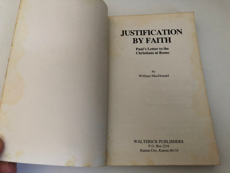 Justification by faith: Paul's letter to the Christians at Rome by William MacDonald / Except where otherwise indicated, all Scripture quotations in this book are taken from the King James Version / Published by Walterick Publishers Kansas City (0937396362)