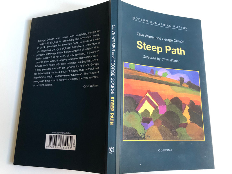 Steep Path Poems Translated from the Hungarian  Clive Wilmer and George Gömöri  MODERN HUNGARIAN POETRY  Corvina Kiadó, 2018  Paperback (9789631365580)