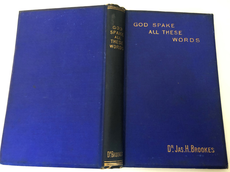 GOD SPAKE ALL THESE WORDS BY DR. JAMES H. BROOKES  A Select Library of Helpful Volumes for Bible Students, embracing a wide range of Scriptural Truth  THE  UPERNATURAL ORIGIN AND INERRANT INSPIRATION OF GOD'S HOLY WORD
