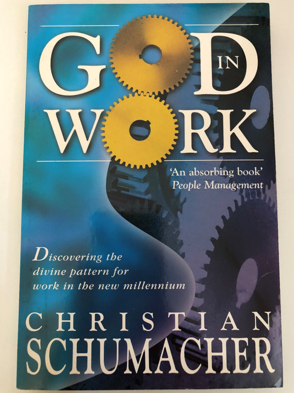 God in Work by Christian Schumacher / Discovering the Divine Pattern for Work in the New Millennium / Published by Lion Publishing plc Sandy Lane West, Oxford, England (0745940439)
