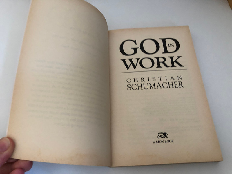 God in Work by Christian Schumacher / Discovering the Divine Pattern for Work in the New Millennium / Published by Lion Publishing plc Sandy Lane West, Oxford, England (0745940439)