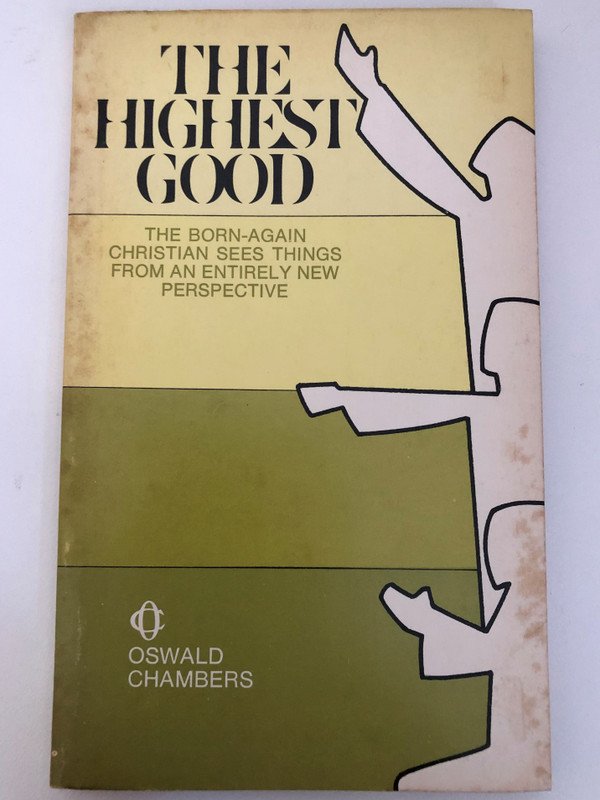 The Highest Good by Oswald Chambers / This careful look at the Psalms, the Gospels, and Paul's letters leads believers to greater understanding and a deepened faith / Containing also THE PILGRIM'S SONG BOOK and THY GREAT REDEMPTION by OSWALD CHAMBERS (0551055561)