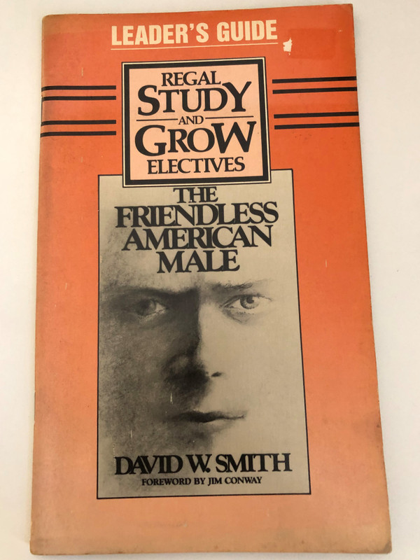 LEADER'S GUIDE REGAL, STUDY AND GROW ELECTIVES THE FRIENDLESS AMERICAN MALE by DAVID W SMITH / FOREWORD BY JIM CONWAY / Published by Regal Books A Division of GL Publications (0830709916)