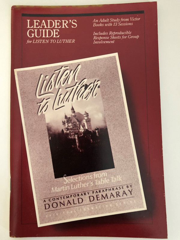Listen to Luther: Leader's Guide by Donald E. Demary / An Adult Study from Victor Books with 13 Sessions / Includes Reproducible Response Sheets for Group Involvement / Selections from Martin Luther's Table Talk (0896936910)