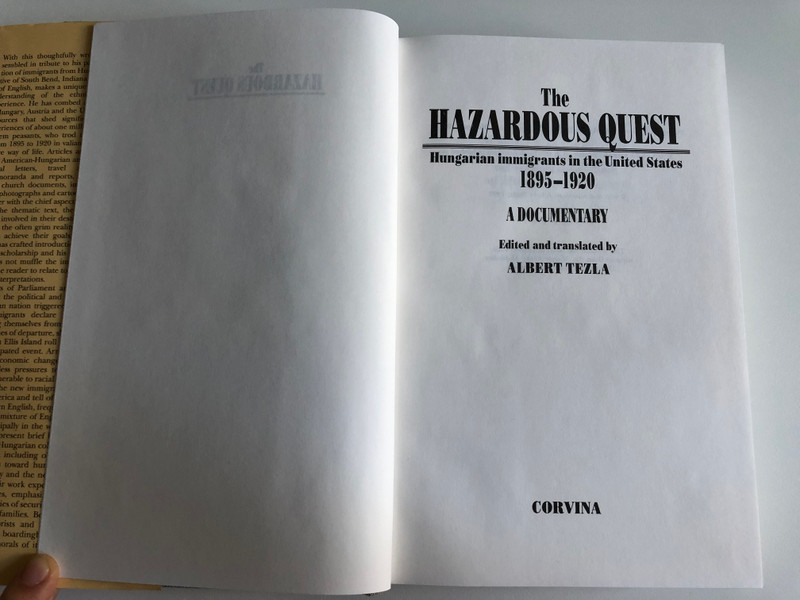 The HAZARDOUS QUEST Hungarian immigrants in the United States 1895-1920  A DOCUMENTARY  Edited and translated by ALBERT TEZLA  CORVINA Books 1993  Hardcover (97896313346437)