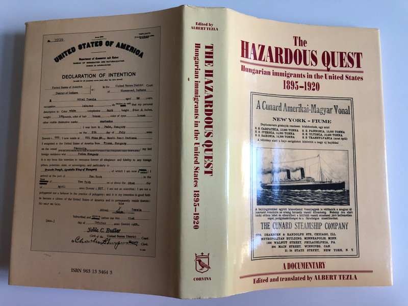 The HAZARDOUS QUEST Hungarian immigrants in the United States 1895-1920  A DOCUMENTARY  Edited and translated by ALBERT TEZLA  CORVINA Books 1993  Hardcover (97896313346437)