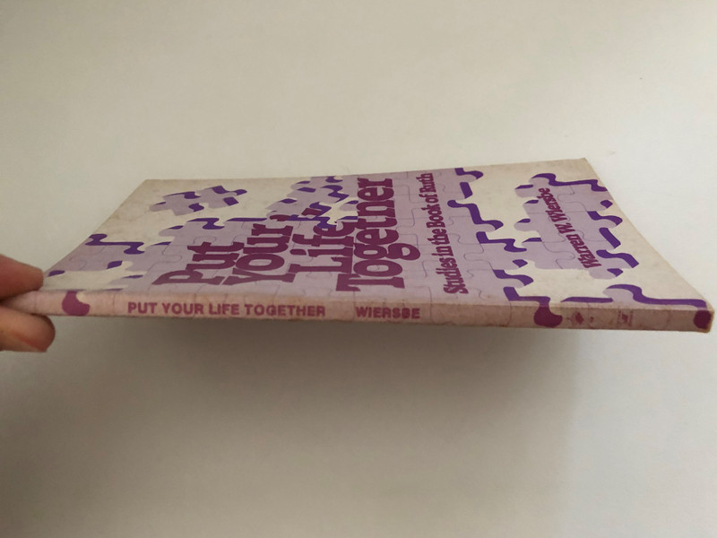 Put Your Life Together by Warren W. Wiersbe / Studies in the Book of Ruth / Economic Distress - Bereavement - Social Tension - An Uncertain Future / Good News in Bad Times / Publisher: VICTOR BOOKS a division of SP Publications, Inc (0896931110)