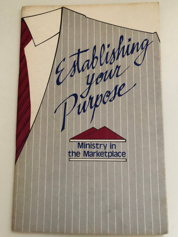 Establishing Your Purpose - Ministry in the Marketplace  Copyright 1986 by The Navigators Colorado Springs, Colorado  Reprinted by Permission Vision Foundation, Inc  Printed in the United States of America
