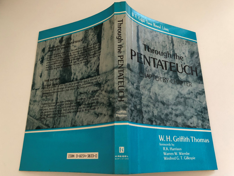 The Pentateuch A Chapter-by-Chapter Study (W.H. Griffith Thomas Memorial Library) by W. H. Griffith Thomas  Warren W. Wiersbe (Introduction), R. K. Harrison (Foreword)  Publisher KREGEL PUBLICATIONS Grand Rapids, Michigan