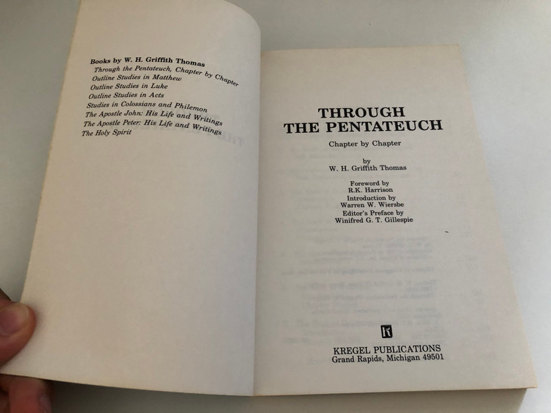 The Pentateuch A Chapter-by-Chapter Study (W.H. Griffith Thomas Memorial Library) by W. H. Griffith Thomas  Warren W. Wiersbe (Introduction), R. K. Harrison (Foreword)  Publisher KREGEL PUBLICATIONS Grand Rapids, Michigan