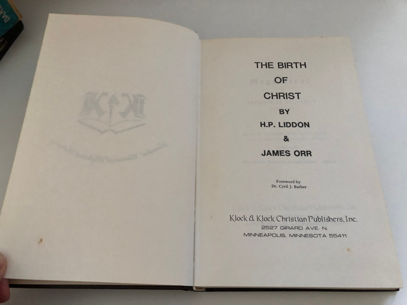 Birth of Christ by H. P. Liddon and J. Orr / Copy from the personal library of Dr. Cyril J. Barber / Originally published by Longmans, Green, & Co. London, 1891 / Publisher: Klock & Klock Christian Publishers, Inc. (0865240582)