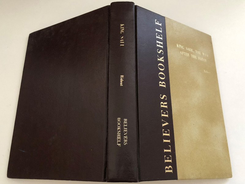King Saul The Man After the Flesh by Samuel Ridout  BEING NOTES ON 1 SAMUEL  Publisher BELIEVERS BOOKSHELF P. O. Box 261 Sunbury, Pennsylvania  PRINTED IN THE UNITED STATES OF AMERICA