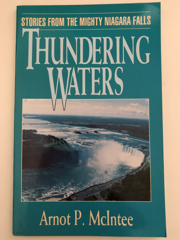 Thundering Waters: Stories from the Mighty Niagara Falls by Arnot P. McIntee / Unless otherwise noted, Scripture quotations in this book are from the Authorized King James Version of the Bible / Printed in Canada (0907927831)