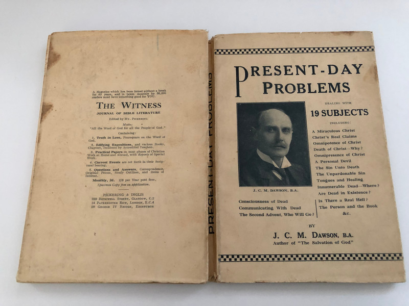 J. C. M. DAWSON RECENT-DAY PROBLEMS DEALING WITH 19 SUBJECTS  All the Word of God for all the People of God  THE WITNESS JOURNAL OF BIBLE LITERATURE  Made and Printed in Great Britain
