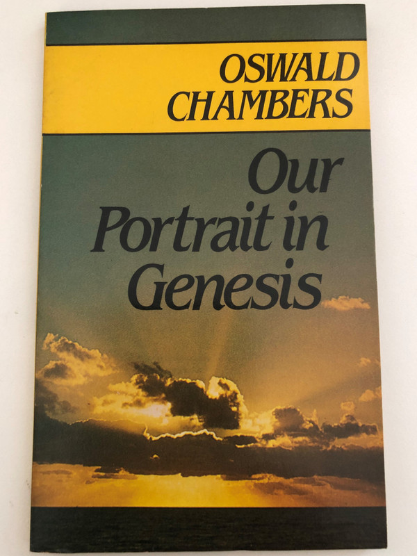 Our portrait in Genesis by Oswald Chambers / Publisher: Marshall Morgan & Scott / First published 1957 Second impression (paperback) 1972 Reissued 1984 / PRINTED PHOTOLITHO IN GREAT BRITAIN BY J. W. ARROWSMITH LTD., BRISTOL (0551051574)