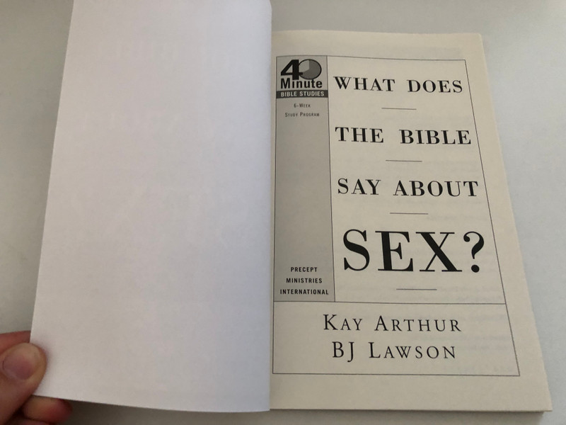 What Does the Bible Say About Sex? (40-Minute Bible Studies) by Kay Arthur, David Lawson and BJ Lawson / DOES GOD REALLY CARE ABOUT YOUR SEX LIFE? / Publisher: WATERBROOK PRESS BIBLE STUDY (9781400074198)